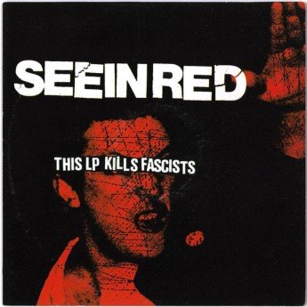 SEEIN RED - This LP Kills Fascists