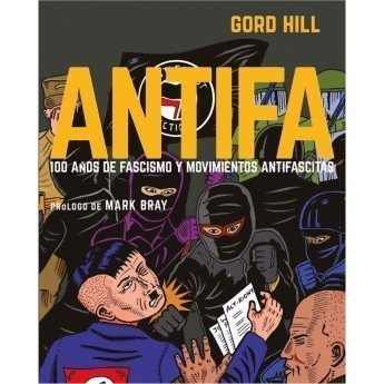 ANTIFA. 100 Años de fascismo y movimientos antifascistas - Gord Hill