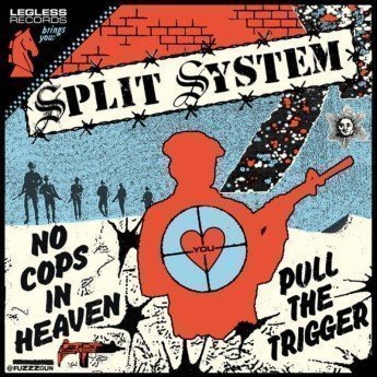 SPLIT SYSTEM - No Cops In Heaven / Pull The Trigger 7"