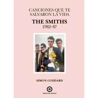 THE SMITHS 1982-87: Canciones que te salvaron la vida - Simon Goddard
