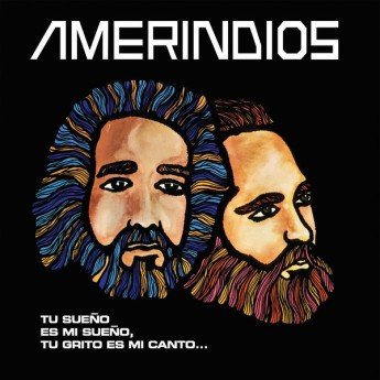 Amerindios - "Tu Sueño Es Mi Sueño, Tu Grito Es Mi Canto"