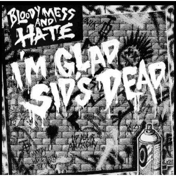 Bloody Mess & Hate - I'm Glad Sid's Dead