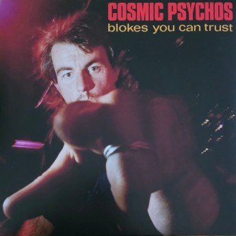 Cosmic Psychos - Blokes You Can Trust