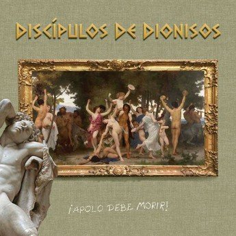 Discipulos De Dionisos - ¡Apolo Debe Morir!