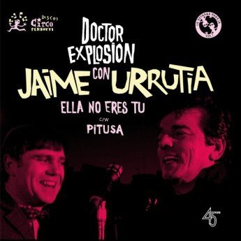 Doctor Explosion Con Jaime Urrutia - Ella No Eres Tú / Pitusa