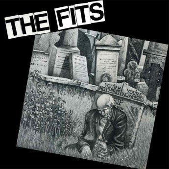 The Fits - You're Nothing, You're Nowhere