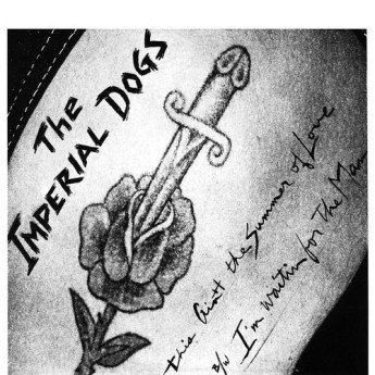 The Imperial Dogs - This Ain't The Summer Of Love b/w I'm Waitin For The Man
