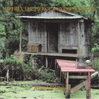 Jeffrey Lee Pierce & Cypress Grove - Anarchic Blues