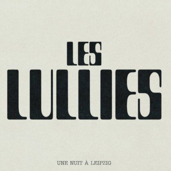 Les Lullies - Une Nuit à Leipzig