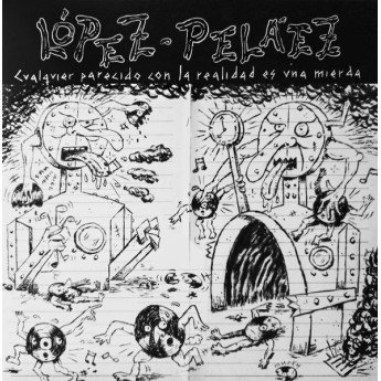 López-Peláez / Murky López - Cualquier Parecido Con La Realidad Es Una Mierda