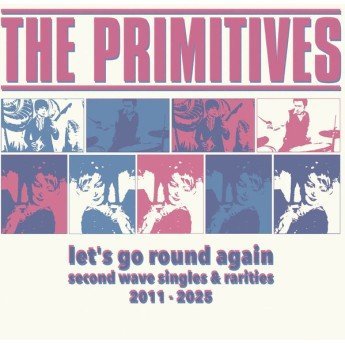 The Primitives - Let's Go Round Again: Second Wave Singles & Rarities 2011-2025