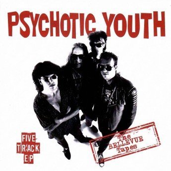 Psychotic Youth - The Bellevue Tapes
