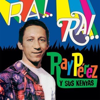 Ray Pérez Y Los Kenya - Ra! Rai!