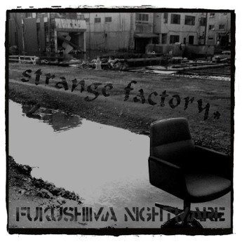 Strange Factory - Fukushima Nightmare