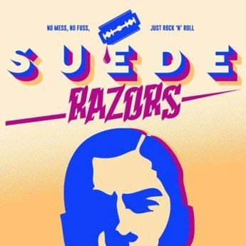 Suede Razors - No Mess, No Fuss, Just Rock 'N' Roll