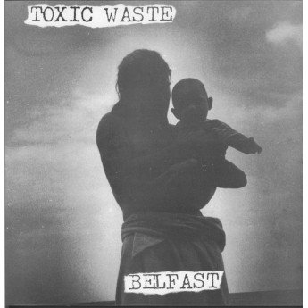 Toxic Waste - Belfast