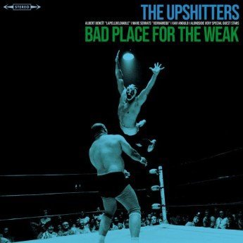 The Upshitters - Bad Place For The Weak