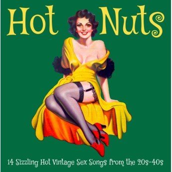 Various - Hot Nuts - 14 Sizzling Hot Vintage Sex Songs From The 20s-40s