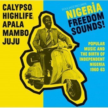 Various - Nigeria Freedom Sounds! (Popular Music & The Birth Of Independent Nigeria 1960-63)