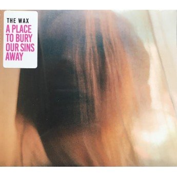 The Wax - A Place To Bury Our Sins Away