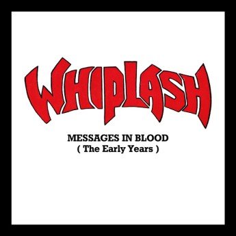 Whiplash - Messages In Blood (The Early Years)
