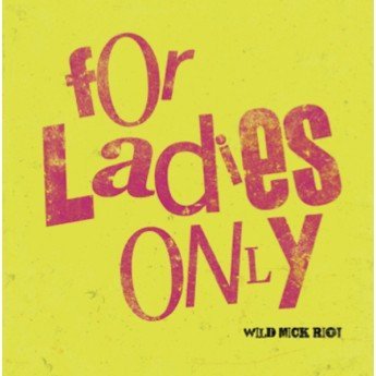 Wild Mick Riot - For Ladies Only