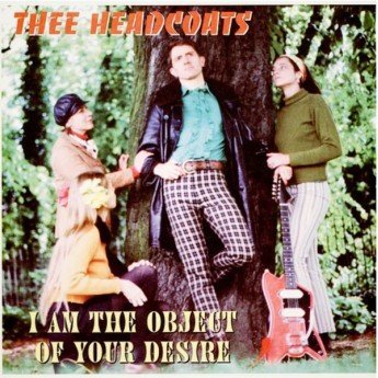 Thee Headcoats - I Am The Object Of Your Desire