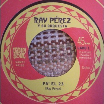 Ray Perez Y SU Orquesta - Pa' El 23 / Muchacho Barrigon