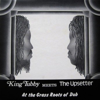KING TUBBY MEETS THE UPSETTER - At the grass roots of dub