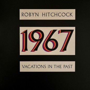 Robyn Hitchcock - 1967: Vacations In The Past