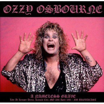 Ozzy Osbourne - A Nameless Grave: Live At Kemper Arena, Kansas City, MO 28th April 1986 - FM Broadcast