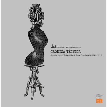 Various - Crónica Técnica (Compilation Of Industrial & Noise From Madrid 1981-1991)