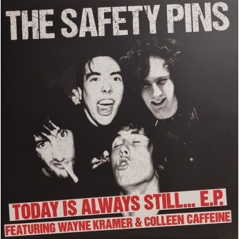 Safety Pins - Today Is Always Still... E.P. (Featuring Wayne Kramer & Colleen Caffeine)
