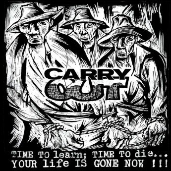 Carry Out - Time To Learn, Time To Die... Your Life Is Gone Now!!!