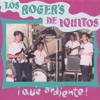 Los Roger's De Iquitos - Que Ardiente!