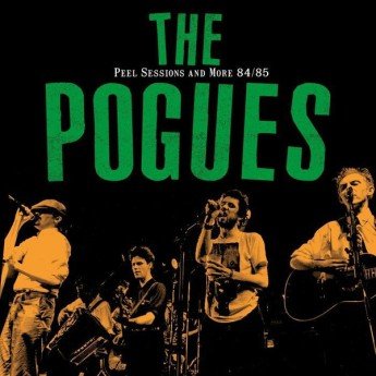 The Pogues - Peel Sessions And More 84/85