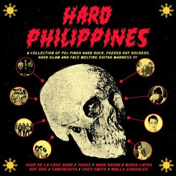 Various - Hard Philippines: A Collection Of 70s Pinoy Hard Rock, Fuzzed Out Rockers, Hard Glam And Face Melting Guitar Madness !!!