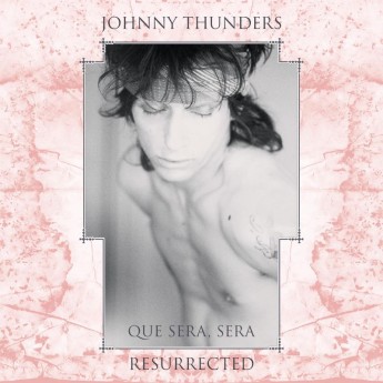 Johnny Thunders - Que Sera, Sera (Resurrected)