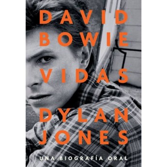 DAVID BOWIE: VIDAS. Una Biografía Oral - Dylan Jones