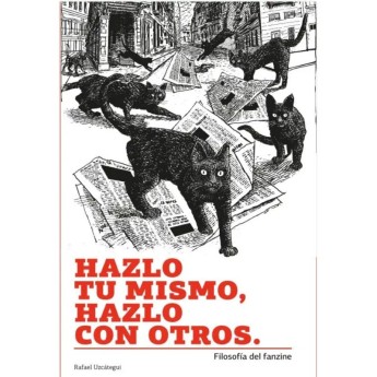 HAZLO TU MISMO, HAZLO CON OTROS. Filosofía del fanzine - Rafael Uzcátegui