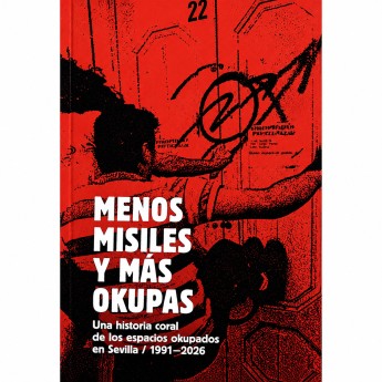 MENOS MISILES Y MÁS OKUPAS. Una historia coral de los espacios okupados en Sevilla 1991-2026