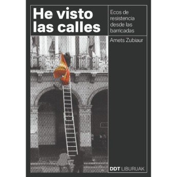 HE VISTO LAS CALLES. Ecos de resistencia desde las barricadas. - Amets Zubiaur
