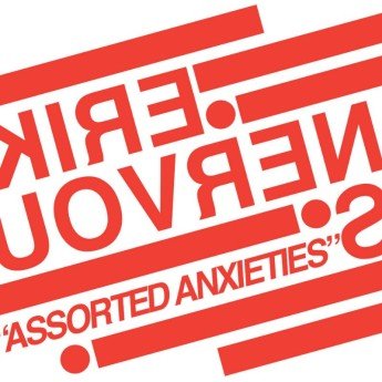ERIK NERVOUS - Assorted anxieties