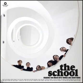 THE SCHOOL - Reading Too Much Into Things Like Everything