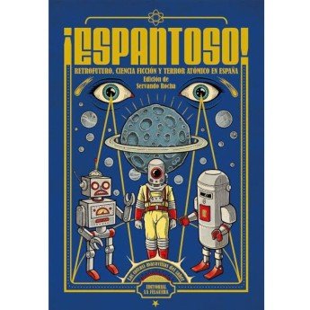 ¡ESPANTOSO! Retrofuturo, ciencia ficción y terror atómico en España