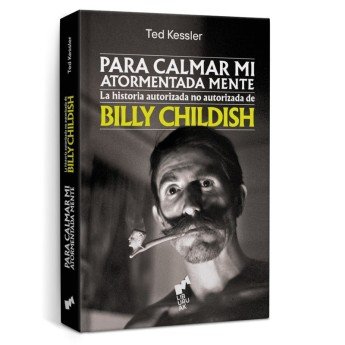 PARA CALMAR MI ATORMENTADA MENTE. La Historia autorizada nO autorizada de Billy Childish