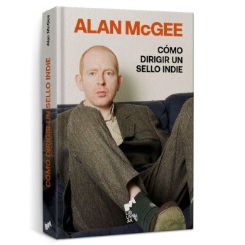 CÓMO DIRIGIR UN SELLO INDIE - Alan McGee