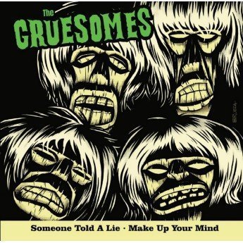 THE GRUESOMES - Someone Told a Lie / Make Up Your Mind 7"