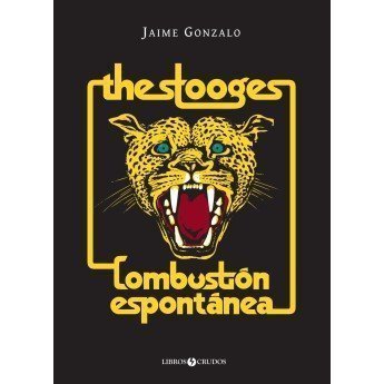 THE STOOGES: COMBUSTIÓN ESPONTÁNEA - Jaime Gonzalo